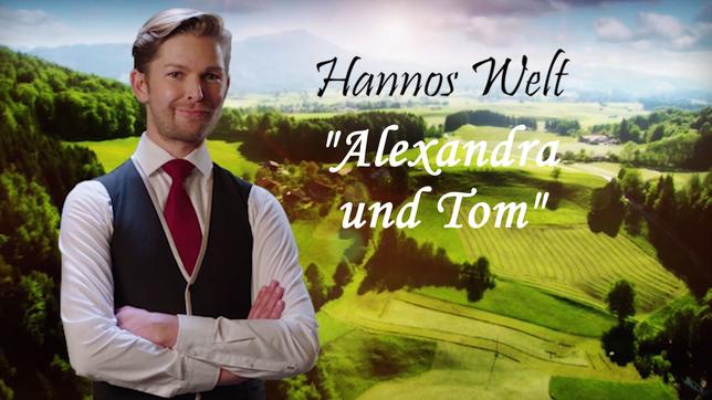 Hannos Welt – Teil 61: "Alexandra und Tom"